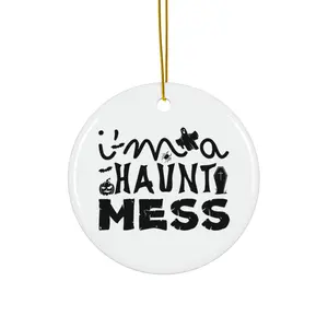 IM A HAUNT MESS ORNAMENT, CHRISTMAS DECORATIONS, 3 INCHES CIRCLE ORNAMENT, CERAMIC ORNAMENT