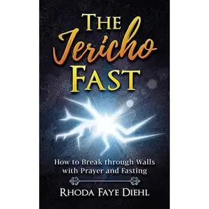 USED-The Jericho Fast: How to Break through Walls with Prayer and Fasting by Rhoda Faye Diehl (Paperback)