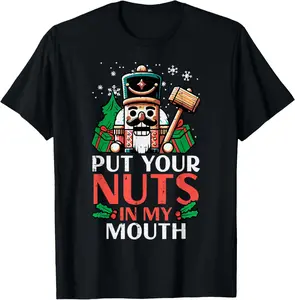 100%cotton Christmas Nutcracker Put Nuts My Mouth Xmas Humor Men Women T-Shirt