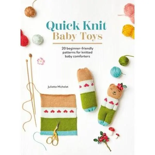 Quick Knit Baby Toys Paperback Book by Juliette Michelet - Beginner-Friendly Yarn Crafters Guide, 20 Animal Knitted Baby Comforter Patterns, English Knitting & Crochet, Soft and Squidgy Designs, Large Charts, Step-by-Step Instructions