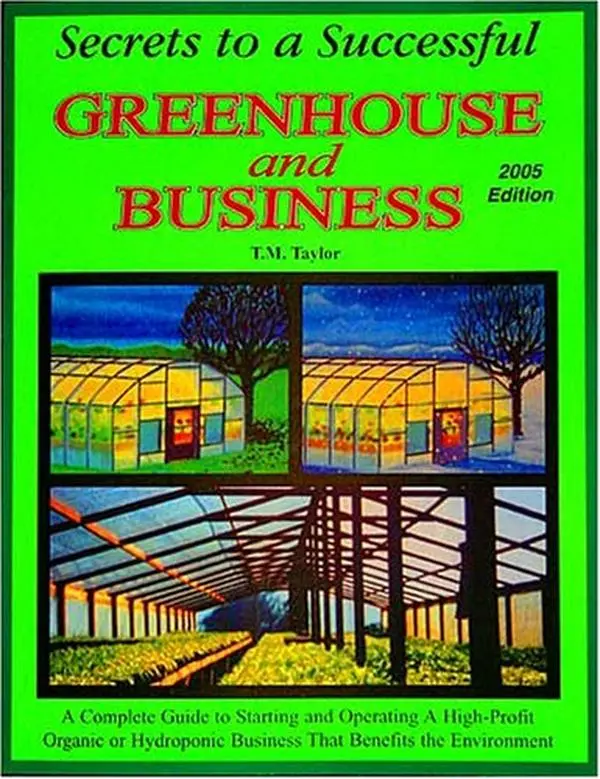 USED-Secrets to a Successful Greenhouse and Business: A Complete Guide to Starting and Operating a High-Profit Organic or Hydroponic Business That Benefits the Environment by T.M.Taylor (Paperback)