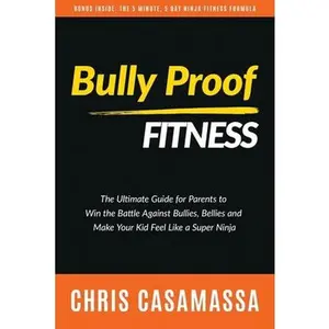 USED-Bully Proof Fitness: The ultimate guide for parents to win the battle against bullies, bellies, and make your kid feel like a Super Ninja by Casamassa, Chris (Paperback)