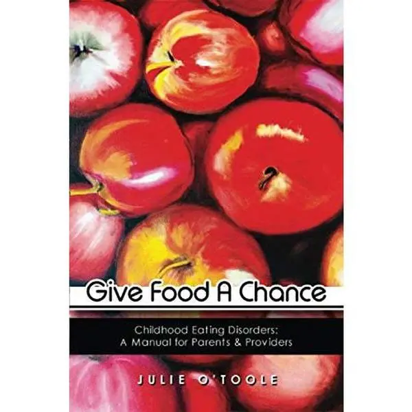 USED-Give Food A Chance: Childhood Eating Disorders: A Treatment Manual for Parents and Providers by Julie O'Toole MD (Paperback)
