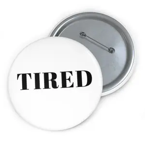 Tired Custom Pin Buttons - Metal with Mylar Face, Safety Pin Backing, Glossy, Scratch & UV Resistant Front, Available in 3 Sizes button alloy California Pen lady statement trendy exquisite