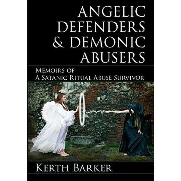 USED Book - Angelic Defenders & Demonic Abusers: Memoirs of a Satanic Ritual Abuse Survivor by Kerth Barker (Paperback) - english