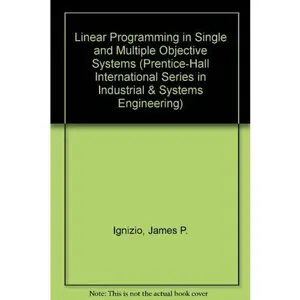 USED-Linear Programming in Single and Multiple Objective Systems (Prentice-hall International Series in Industrial & Systems Engineering) by James P. Ignizio (Hardcover)