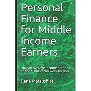USED-Personal Finance for Middle Income Earners: How an average income earner's financial hacks can work for you by Dane Matsushita (Paperback)