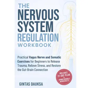 The Nervous System Regulation Workbook: Practical Vagus Nerve and Somatic Exercises for Beginners to Release Trauma, Relieve Stress, and Restore the ... Connection (The Nervous System Reset Series)