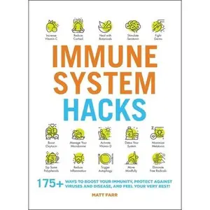 USED-Immune System Hacks: 175+ Ways to Boost Your Immunity, Protect Against Viruses and Disease, and Feel Your Very Best! by Farr, Matt (Paperback)