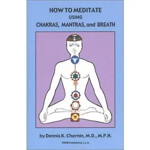 USED-How to Meditate Using Chakras, Mantras, and Breath by Chernin, Dennis K., M.D. (Paperback)