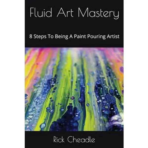 USED Book - Fluid Art Mastery: 8 Steps To Being A Paint Pouring Artist by Cheadle, Rick (Paperback) - english