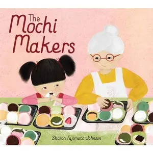 The Mochi Makers -- Sharon Fujimoto-Johnson, Hardcover