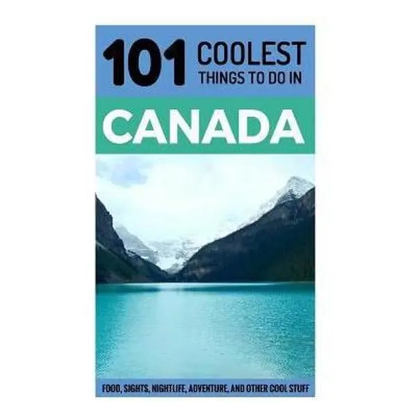 USED-Canada: Canada Travel Guide: 101 Coolest Things to Do in Canada (Toronto Travel Guide, Montreal Travel Guide, Vancouver Travel Guide, Banff, Canadian Rockies) by 101 Coolest Things (Paperback)