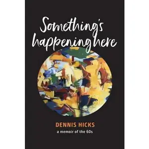 USED-Something's Happening Here: A Memoir of the 60s by Hicks, Dennis (Paperback)