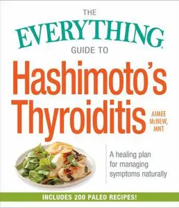 USED-The Everything Guide to Hashimoto's Thyroiditis: A Healing Plan for Managing Symptoms Naturally by McNew, Aimee (Paperback)