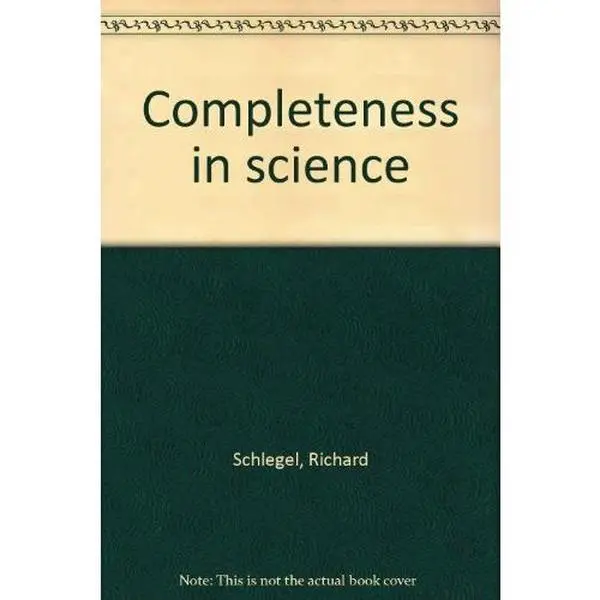 USED-Completeness In Science: A Study of How Completely Science May Describe the Universe. by Richard Schlegel (Hardcover)