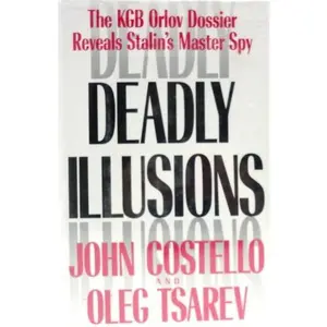 USED-Deadly Illusions: The KGB Orlov Dossier Reveals Stalin's Master Spy by Oleg Tsarev (Hardcover)