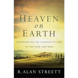 USED-Heaven on Earth: Experiencing the Kingdom of God in the Here and Now by Streett, R. Alan (Paperback)