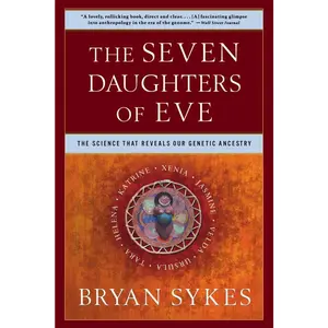 The Seven Daughters of Eve: The Science That Reveals Our Genetic Ancestry
