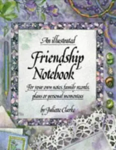 USED-An Illustrated Friendship Notebook: For Your Own Notes, Family Records Plans or Personal Mementoes (Illustrated Notebooks) by Juliette Clarke (Hardcover)