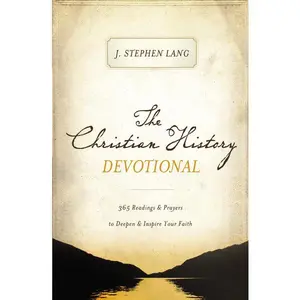 The Christian History Devotional: 365 Readings & Prayers to Deepen & Inspire Your Faith (365 Daily Devotions)