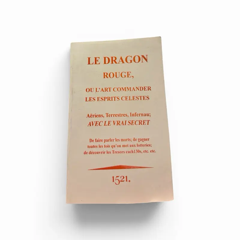 Le Dragon Rouge: The Art of Commanding Celestial, Aerial, Terrestrial and Infernal Spirits with the Key Secret Book