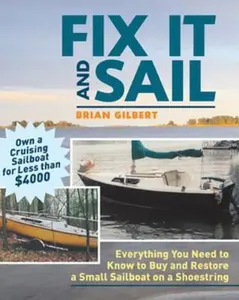 USED-Fix It and Sail: Everything You Need to Know to Buy and Retore a Small Sailboat on a Shoestring by Gilbert, Brian (Paperback)