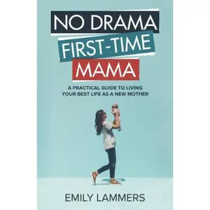 USED Book - No Drama First-Time Mama: A Practical Guide to Living Your Best Life as a New Mother by Emily Lammers (Paperback) - english
