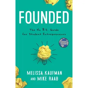 Founded: The No B.S. Guide for Student Entrepreneurs