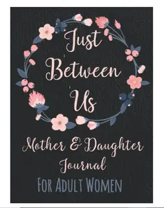 Just Between Us Mother and Daughter Journal: For Adult Women - Keepsake Diary to Pass Back and Forth - With Guided Prompts Paperback