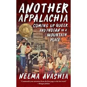 Another Appalachia: Coming Up Queer and Indian in a Mountain Place -- Neema Avashia - Paperback