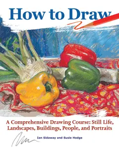 USED-How to Draw: A Comprehensive Drawing Course: Still Life, Landscapes, Buildings, People, and Portraits by Sidaway, Ian (Paperback)