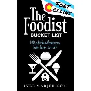 USED-The Fort Collins, Colorado Foodist Bucket List (2023 Edition - Discontinued): 100+ Must-Try Restaurants, Breweries, Farm Tours, and More! by Marjerison, Iver Jon (Paperback)