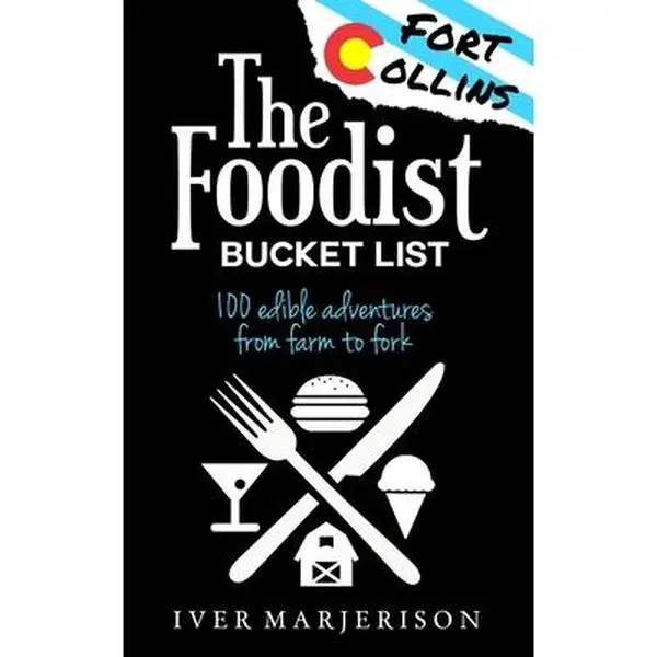 USED-The Fort Collins, Colorado Foodist Bucket List (2023 Edition - Discontinued): 100+ Must-Try Restaurants, Breweries, Farm Tours, and More! by Marjerison, Iver Jon (Paperback)