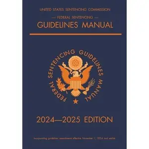Federal Sentencing Guidelines Manual; 2024-2025 Edition: With inside-cover quick-reference sentencing table -- Michigan Legal Publishing Ltd, Paperback