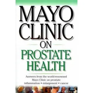 USED-Mayo Clinic On Prostate Health: Answers from the World-Renowned Mayo Clinic on Prostate Inflammation, Enlargement, Cancer (Mayo Clinic on Health) by Mayo Clinic Staff (Paperback)