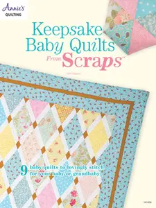 USED-Keepsake Baby Quilts from Scraps: 9 Baby Quilts to Lovingly Stitch for Your Baby or Grandbaby by Higgins, Julie (Paperback)