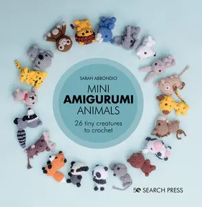 Mini Amigurumi Animals: 26 Tiny Creatures to Crochet -- Sarah Abbondio, Hardcover
