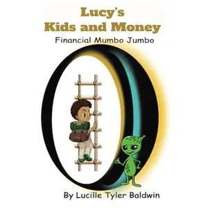 USED-Lucy's Kids and Money: Financial Mumbo Jumbo by Lucille Tyler Baldwin (Paperback)
