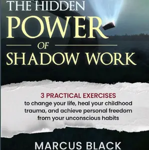 The Hidden Power of Shadow Work by Marcus Black
