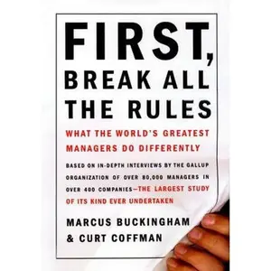 USED-First, Break All the Rules: What the World's Greatest Managers Do Differently by Marcus Buckingham (Hardcover)