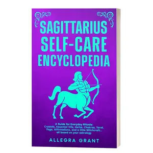 Sagittarius Self-care Encyclopedia: A Guide for Everyday Rituals: Crystals, Essential Oils, Herbs, Chakras, Tarot, Yoga, Affirmations, and a little ... based on your astrology