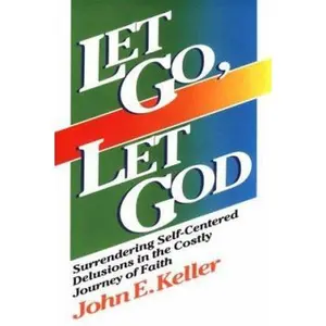 USED-Let Go, Let God: Surrendering Self-Centered Delusions in the Costly Journey of Faith by John E. Keller (Paperback)