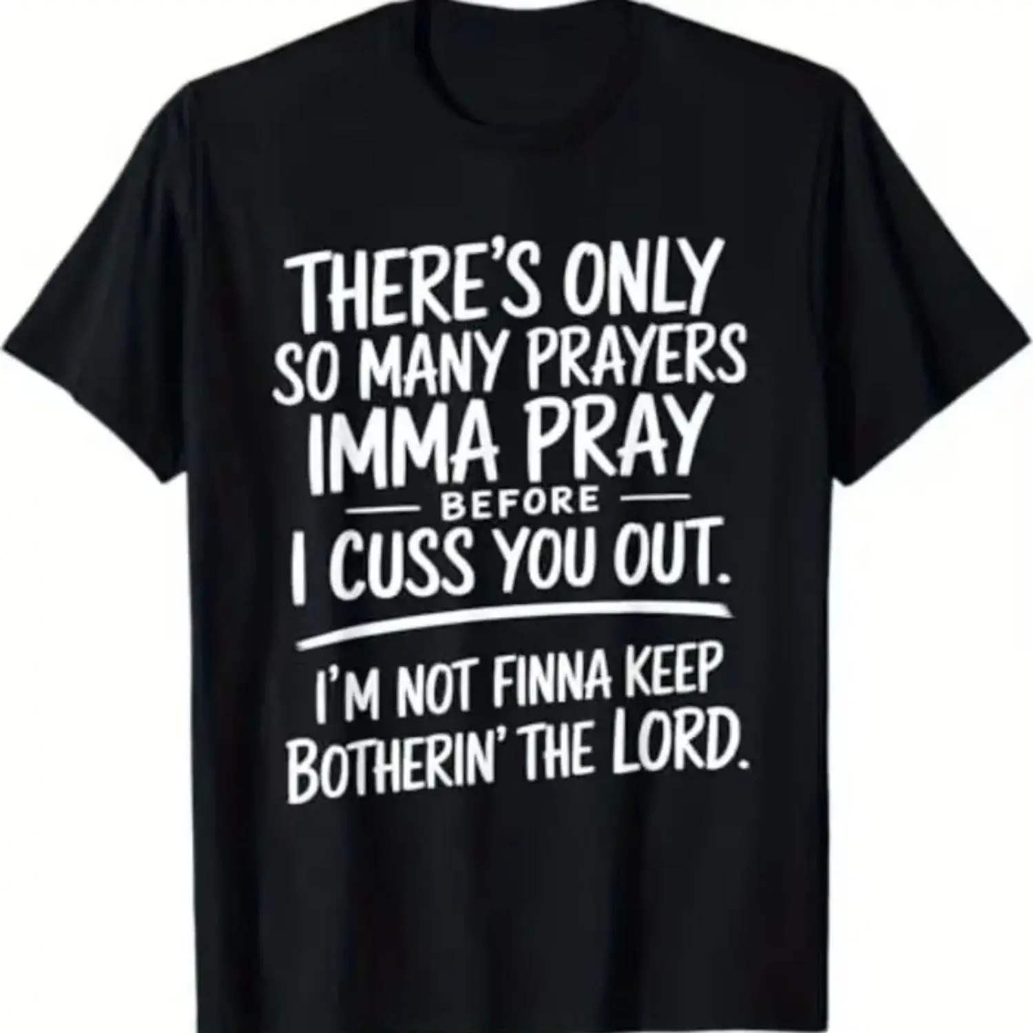There's Only So Many Prayers I'm Gonna Pray Before I Cuss You Out T-shirt Street Style Holiday Comfortable Limited Edition Gift for Men Dad Friends Regular Fit Summer Streetwear Relaxed Fit Summer Tee Black  Short Sleeve Tee Leisure Activities