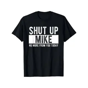 Summer t Shirts Shut Up Mike No More From You Today Funny Mike Name T-Shirt, Unisex cotton casual round neck outdoor short sleeve t-shirt with slight stretch