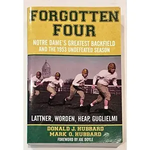 USED-FORGOTTEN FOUR: Notre Dame's Greatest Backfield and the Undefeated 1953 Season by DONALD J. & MARK O. HUBBARD HUBBARD (Paperback)