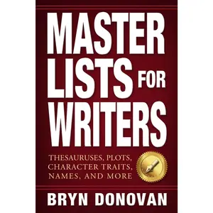 Master Lists for Writers: Thesauruses, Plots, Character Traits, Names, and More -- Bryn Donovan - Paperback