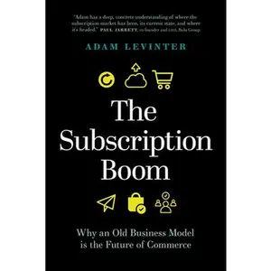 USED-The Subscription Boom: Why an Old Business Model Is the Future of Commerce by Levinter, Adam (Hardcover)