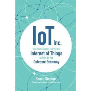 USED-Iot Inc: How Your Company Can Use the Internet of Things to Win in the Outcome Economy by Sinclair, Bruce (Hardcover)