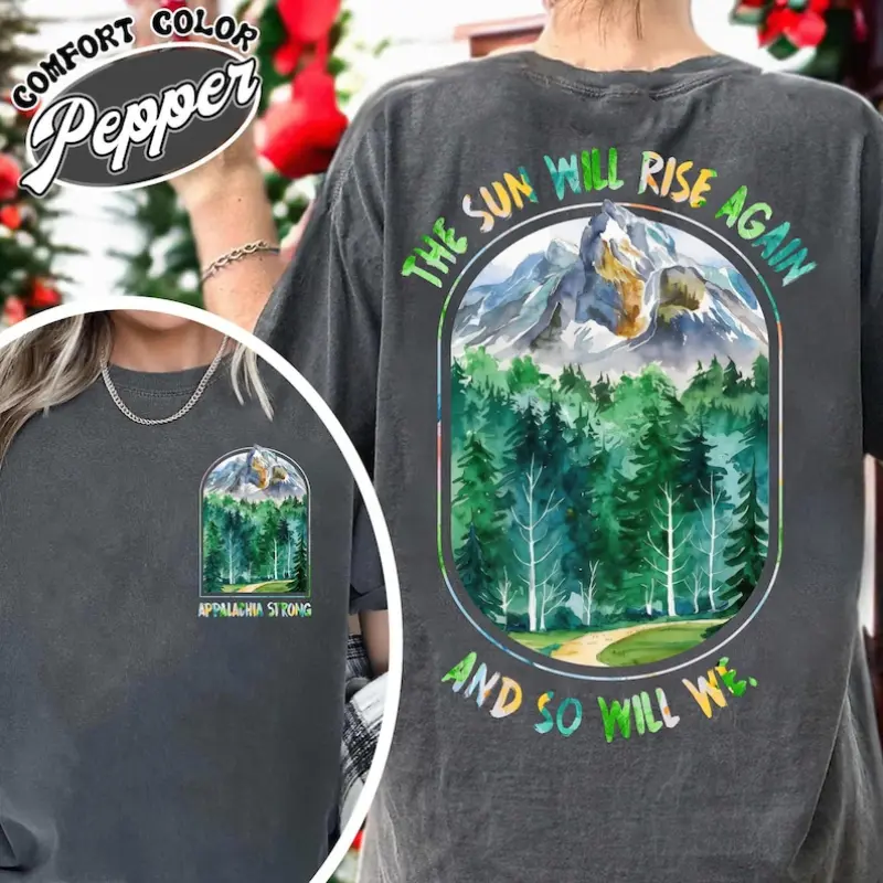 Appalachia Strong 2 Sides Comfort Color Tee, The Sun Will Rise Again And So Will We Appalachian Hurricane Helene ALL PROFITS to United Cajun
